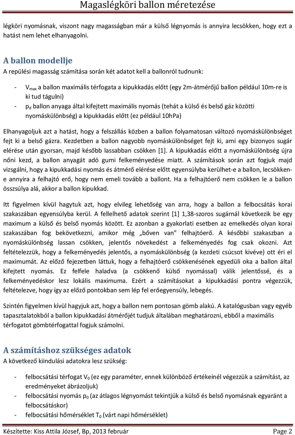 tágulni) - p d ballon anyaga által kifejtett maximális nyomás (tehát a külső és belső gáz közötti nyomáskülönbség) a kipukkadás előtt (ez például 10hPa) Elhanyagoljuk azt a hatást, hogy a felszállás