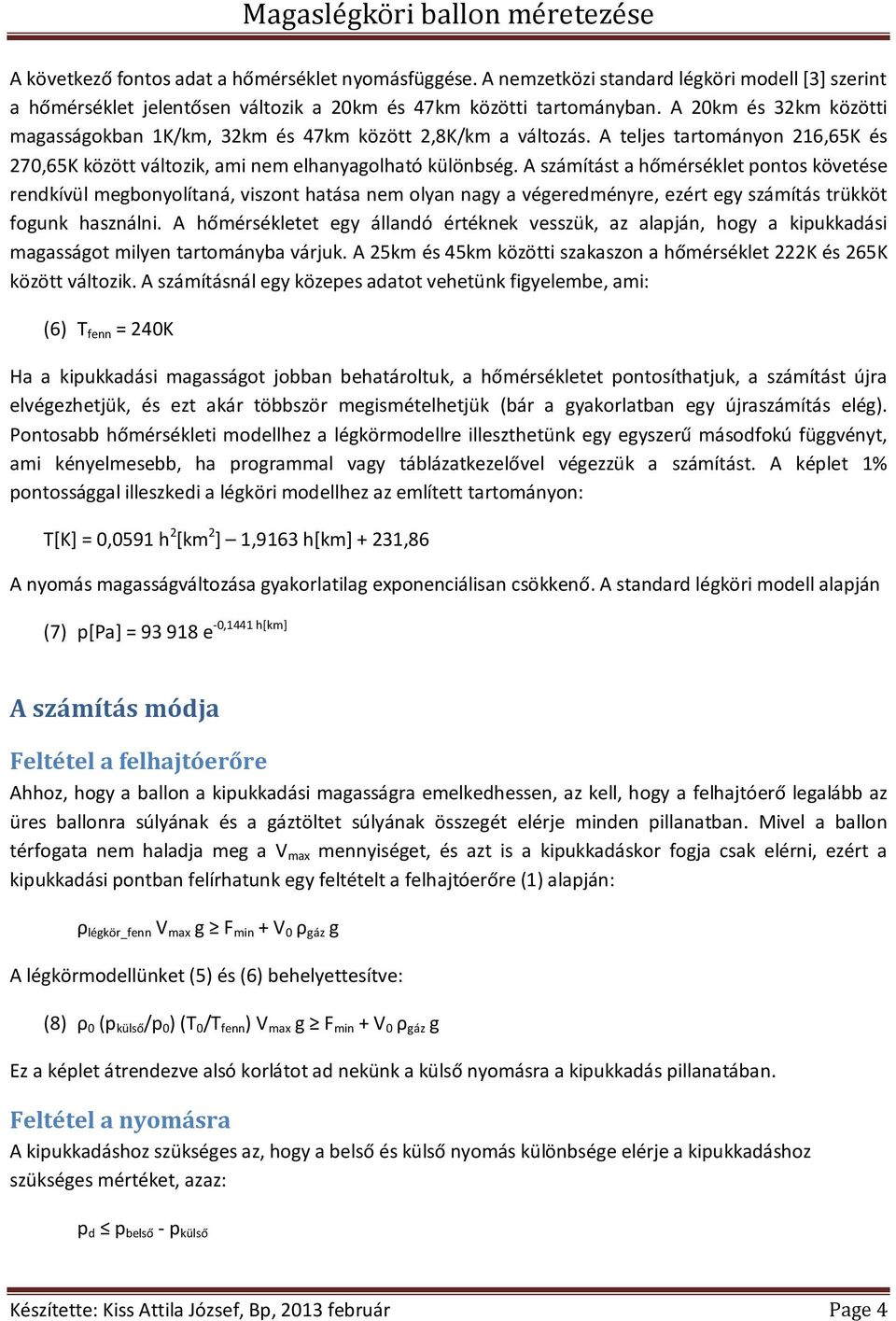 A számítást a hőmérséklet pontos követése rendkívül megbonyolítaná, viszont hatása nem olyan nagy a végeredményre, ezért egy számítás trükköt fogunk használni.
