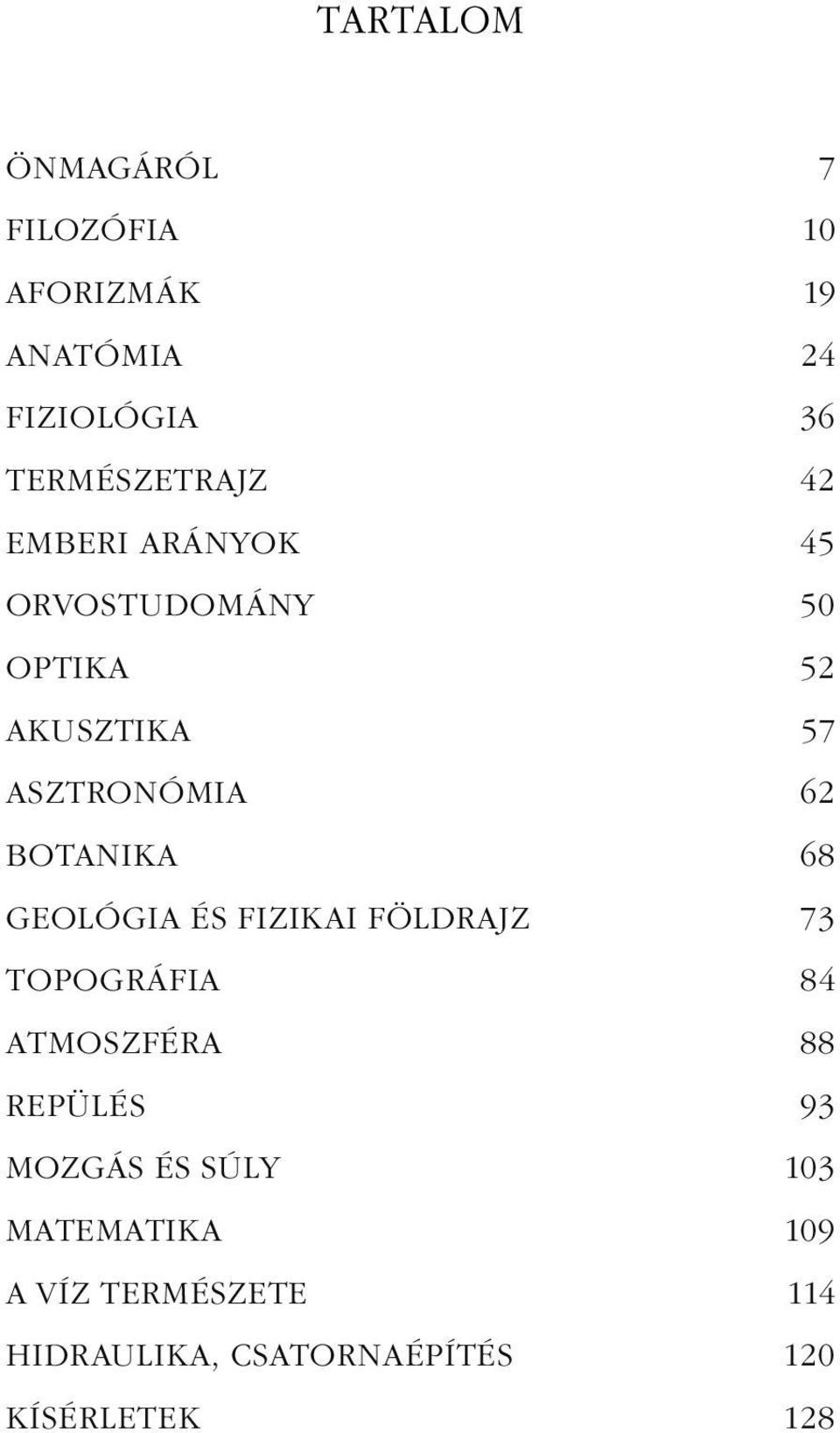 68 GEOLÓGIA ÉS FIZIKAI FÖLDRAJZ 73 TOPOGRÁFIA 84 ATMOSZFÉRA 88 REPÜLÉS 93 MOZGÁS ÉS