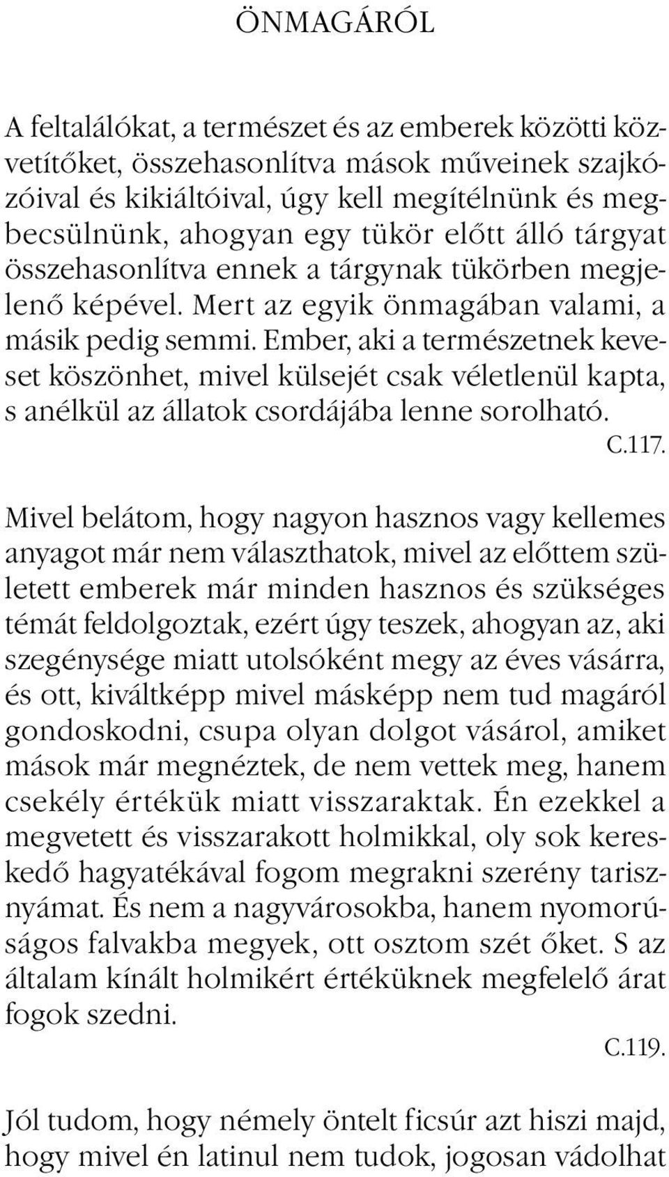 Ember, aki a természetnek keveset köszönhet, mivel külsejét csak véletlenül kapta, s anélkül az állatok csordájába lenne sorolható. C.117.