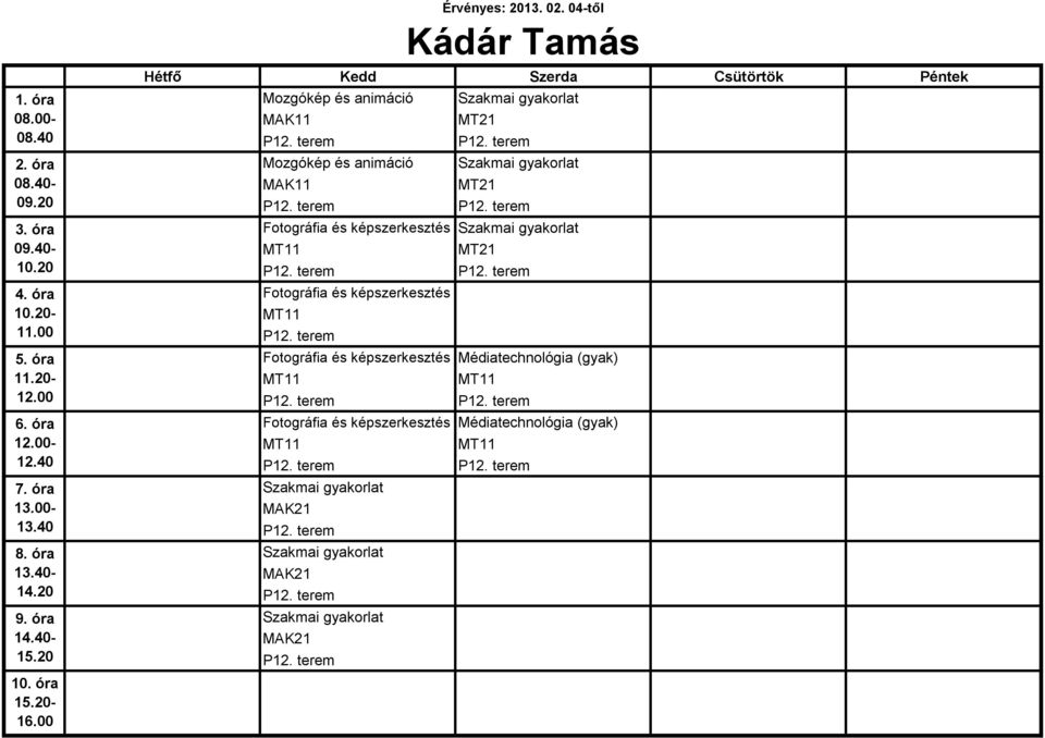 terem Fotográfia és képszerkesztés Médiatechnológia (gyak) MT11 MT11 P12. terem P12.