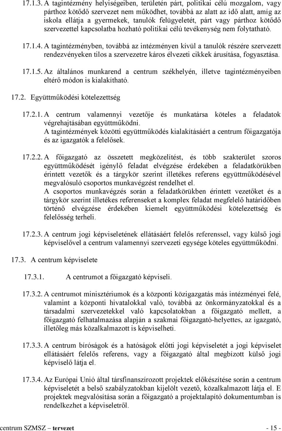 felügyeletét, párt vagy párthoz kötődő szervezettel kapcsolatba hozható politikai célú tevékenység nem folytatható. 17.1.4.