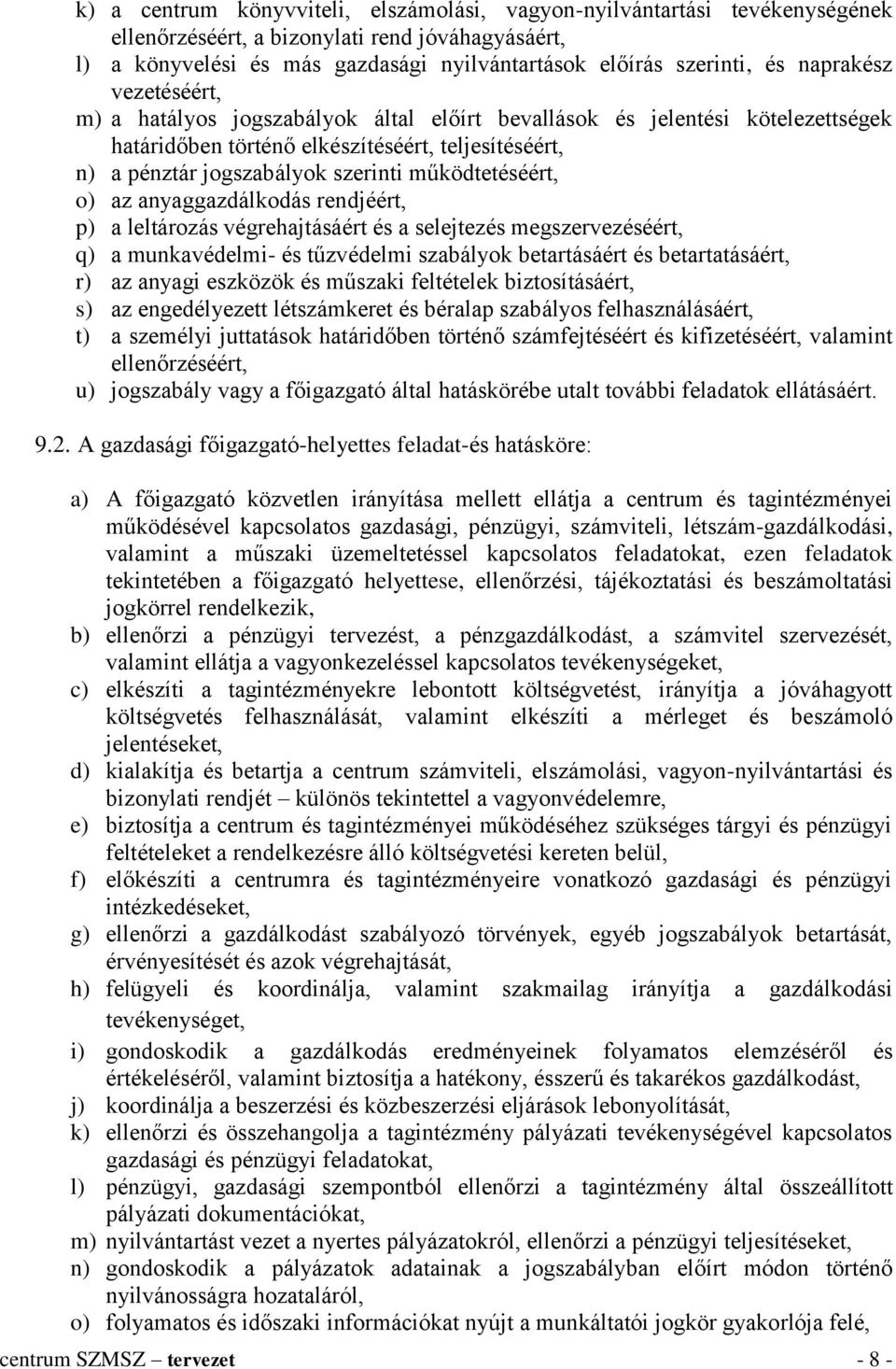 működtetéséért, o) az anyaggazdálkodás rendjéért, p) a leltározás végrehajtásáért és a selejtezés megszervezéséért, q) a munkavédelmi- és tűzvédelmi szabályok betartásáért és betartatásáért, r) az