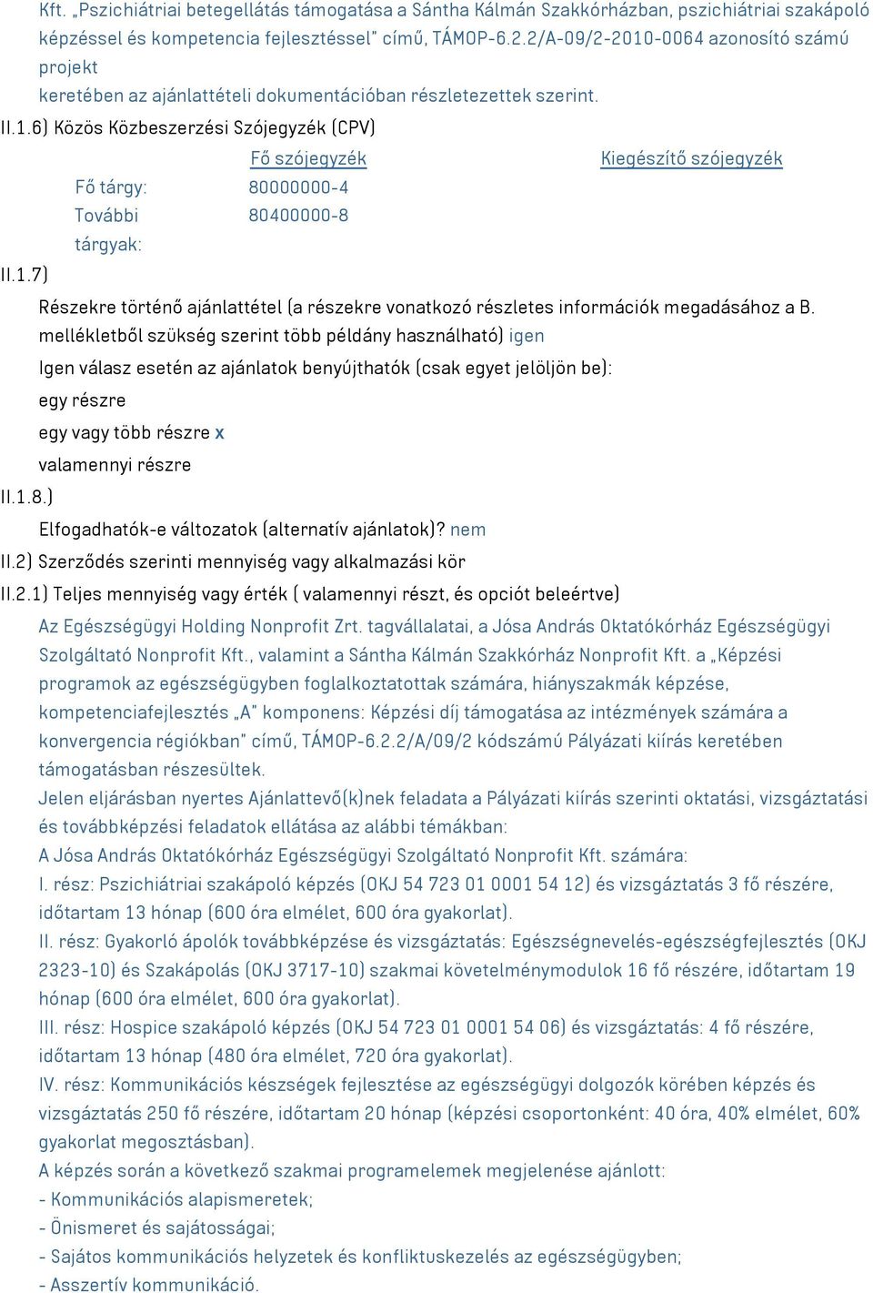 1.7) Részekre történő ajánlattétel (a részekre vonatkozó részletes információk megadásához a B.