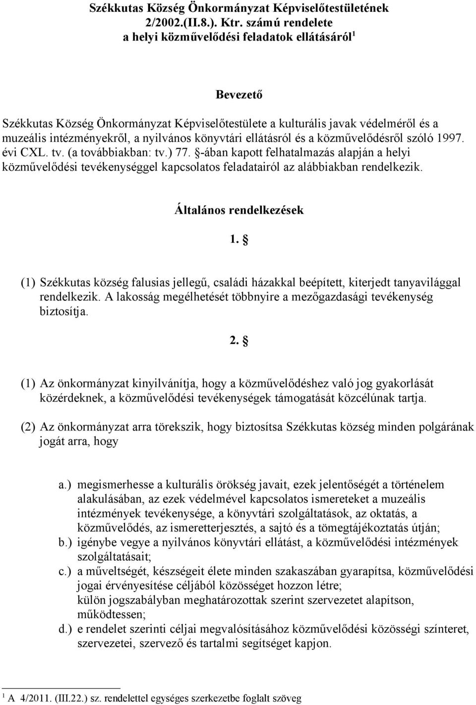 könyvtári ellátásról és a közművelődésről szóló 1997. évi CXL. tv. (a továbbiakban: tv.) 77.