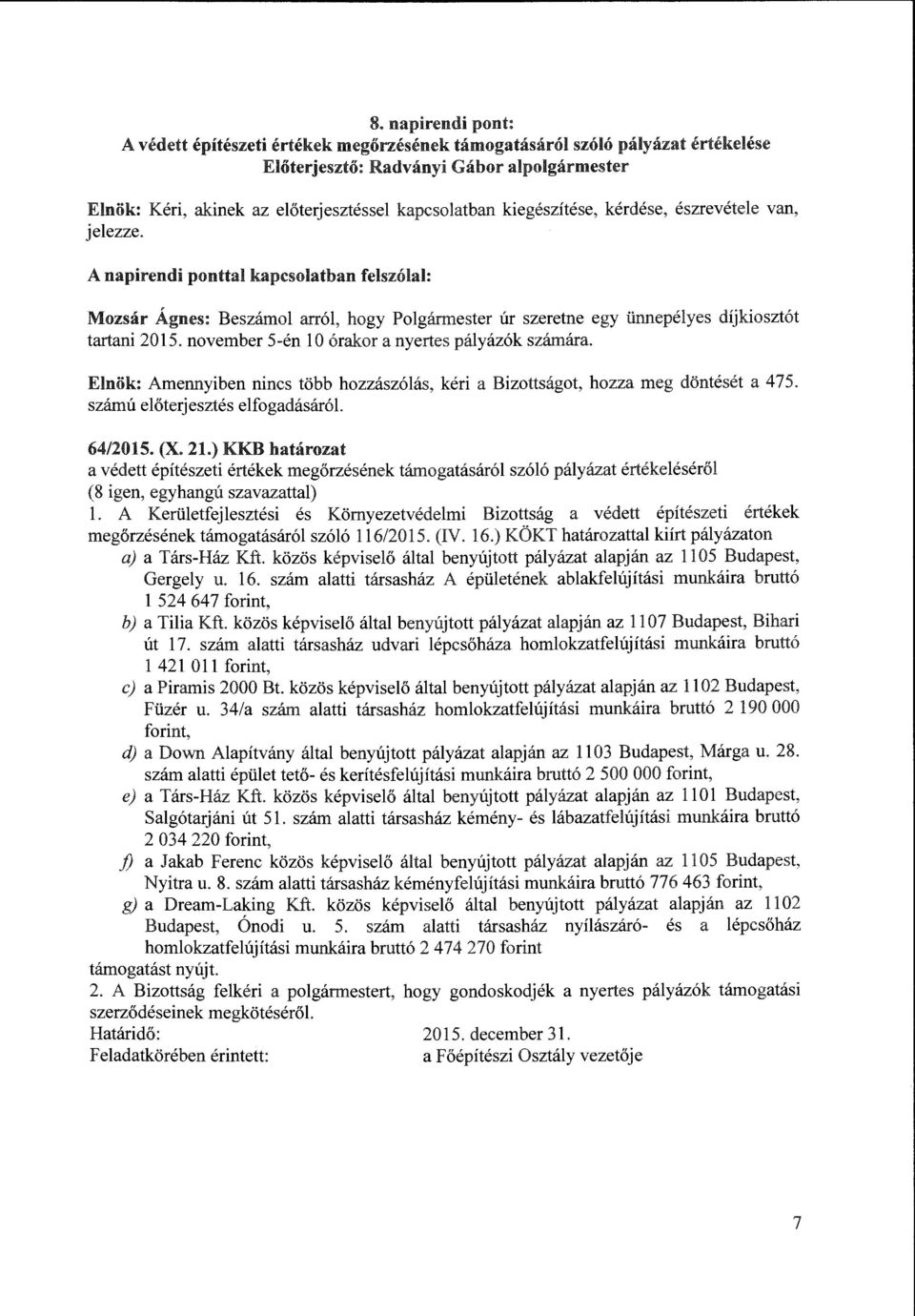 Elnök: Amennyiben nincs több hozzászólás, kéri a Bizottságot, hozza meg döntését a 475. számú előterjesztés elfogadásáról. 64/2015. (X. 21.