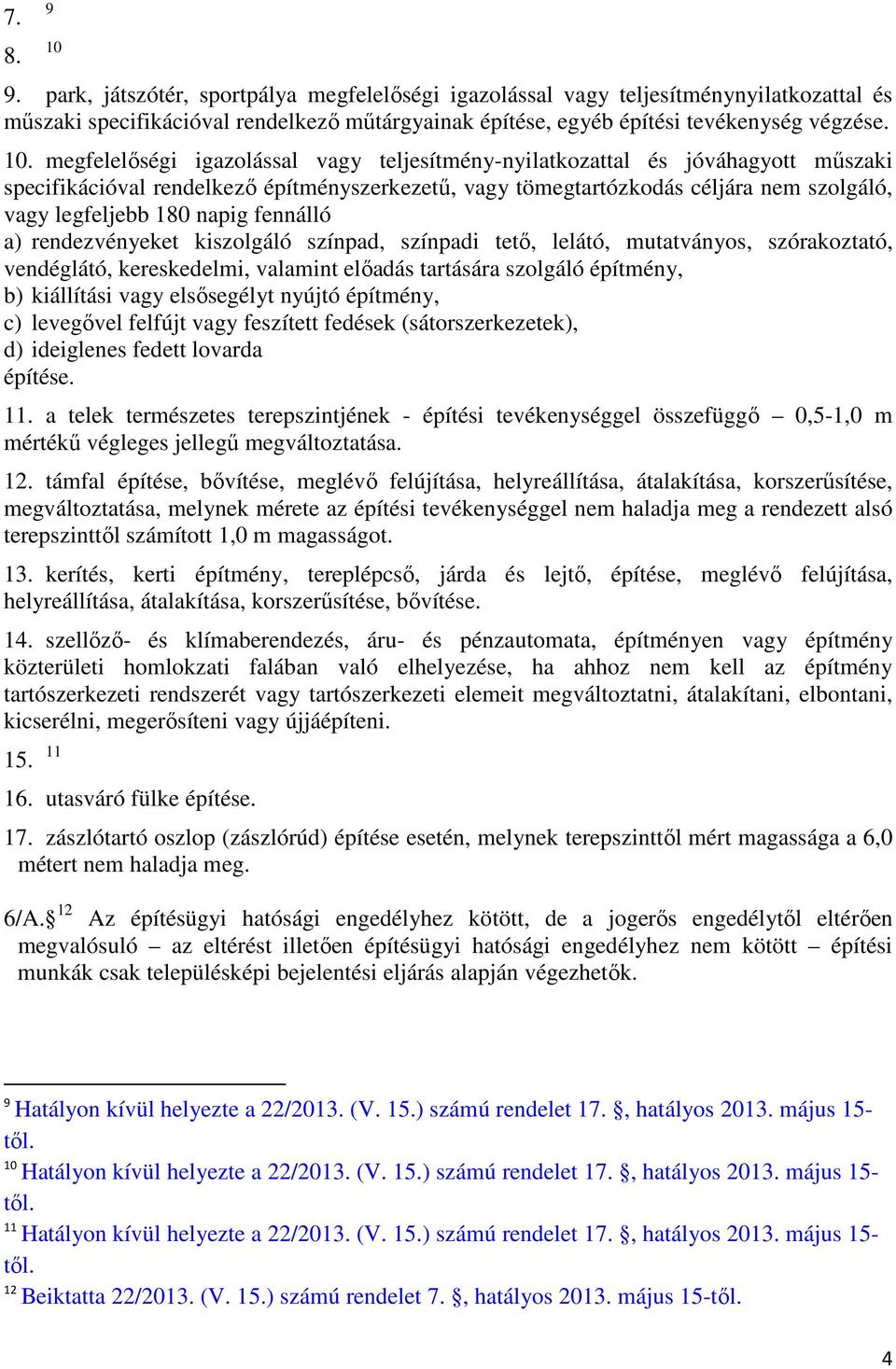 megfelelőségi igazolással vagy teljesítmény-nyilatkozattal és jóváhagyott műszaki specifikációval rendelkező építményszerkezetű, vagy tömegtartózkodás céljára nem szolgáló, vagy legfeljebb 180 napig