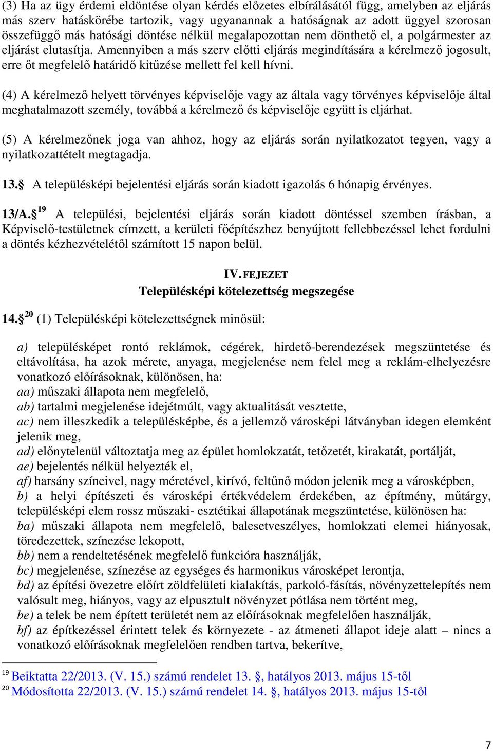 Amennyiben a más szerv előtti eljárás megindítására a kérelmező jogosult, erre őt megfelelő határidő kitűzése mellett fel kell hívni.