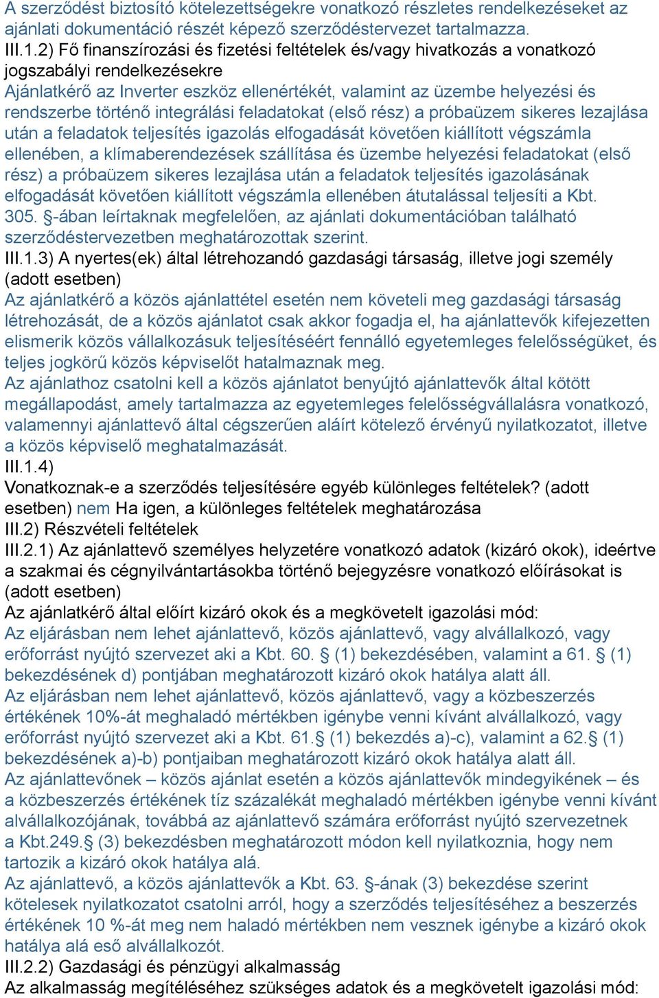 integrálási feladatokat (első rész) a próbaüzem sikeres lezajlása után a feladatok teljesítés igazolás elfogadását követően kiállított végszámla ellenében, a klímaberendezések szállítása és üzembe