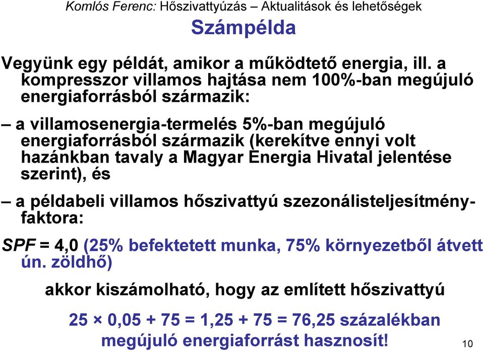 származik (kerekítve ennyi volt hazánkban tavaly a Magyar Energia Hivatal jelentése szerint), és a példabeli villamos hőszivattyú