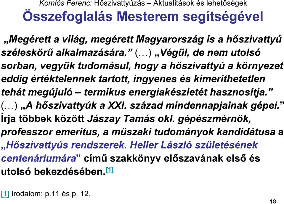 termikus energiakészletét hasznosítja. ( ) A hőszivattyúk a XXI. század mindennapjainak gépei. Írja többek között Jászay Tamás okl.