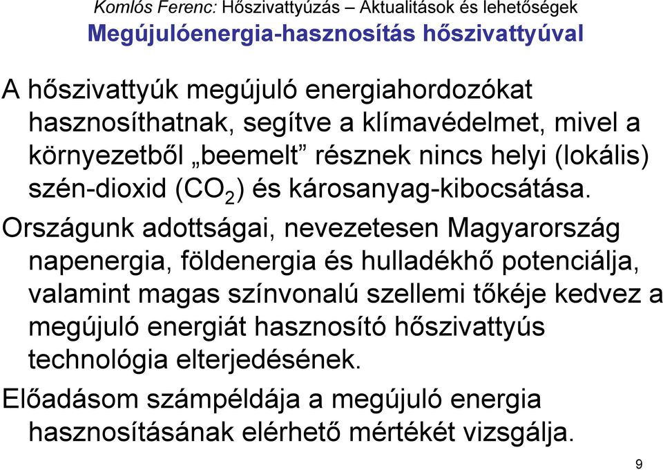 Országunk adottságai, nevezetesen Magyarország napenergia, földenergia és hulladékhő potenciálja, valamint magas színvonalú szellemi