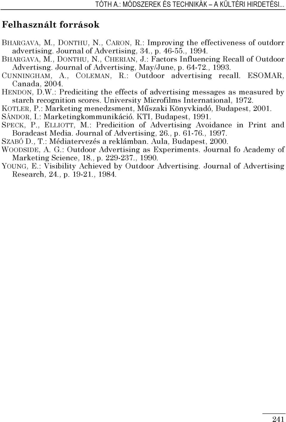 : Outdoor advertising recall. ESOMAR, Canada, 2004. HENDON, D.W.: Prediciting the effects of advertising messages as measured by starch recognition scores. University Microfilms International, 1972.