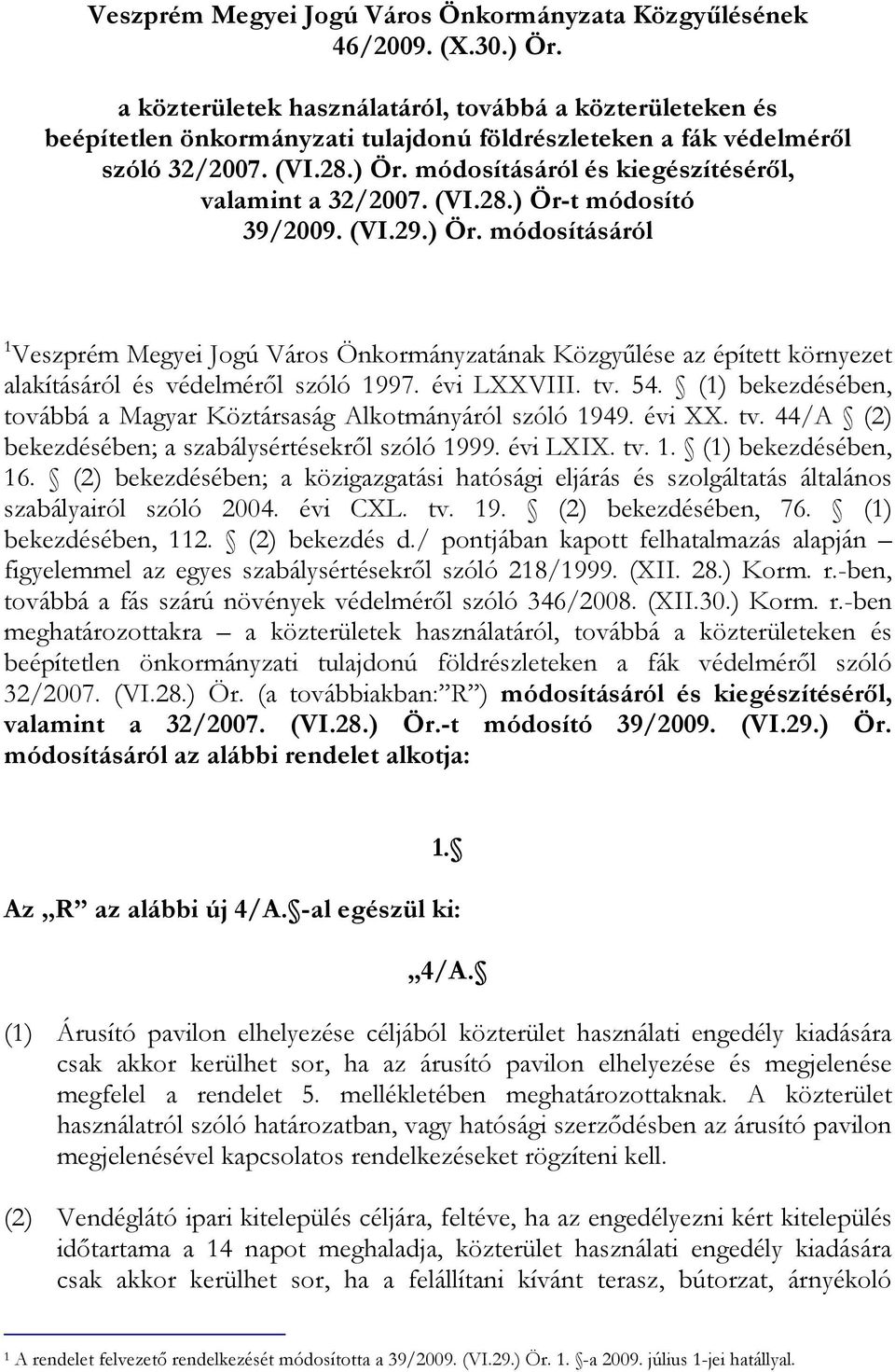 módosításáról és kiegészítésérıl, valamint a 32/2007. (VI.28.) Ör-t módosító 39/2009. (VI.29.) Ör. módosításáról 1 Veszprém Megyei Jogú Város Önkormányzatának Közgyőlése az épített környezet alakításáról és védelmérıl szóló 1997.