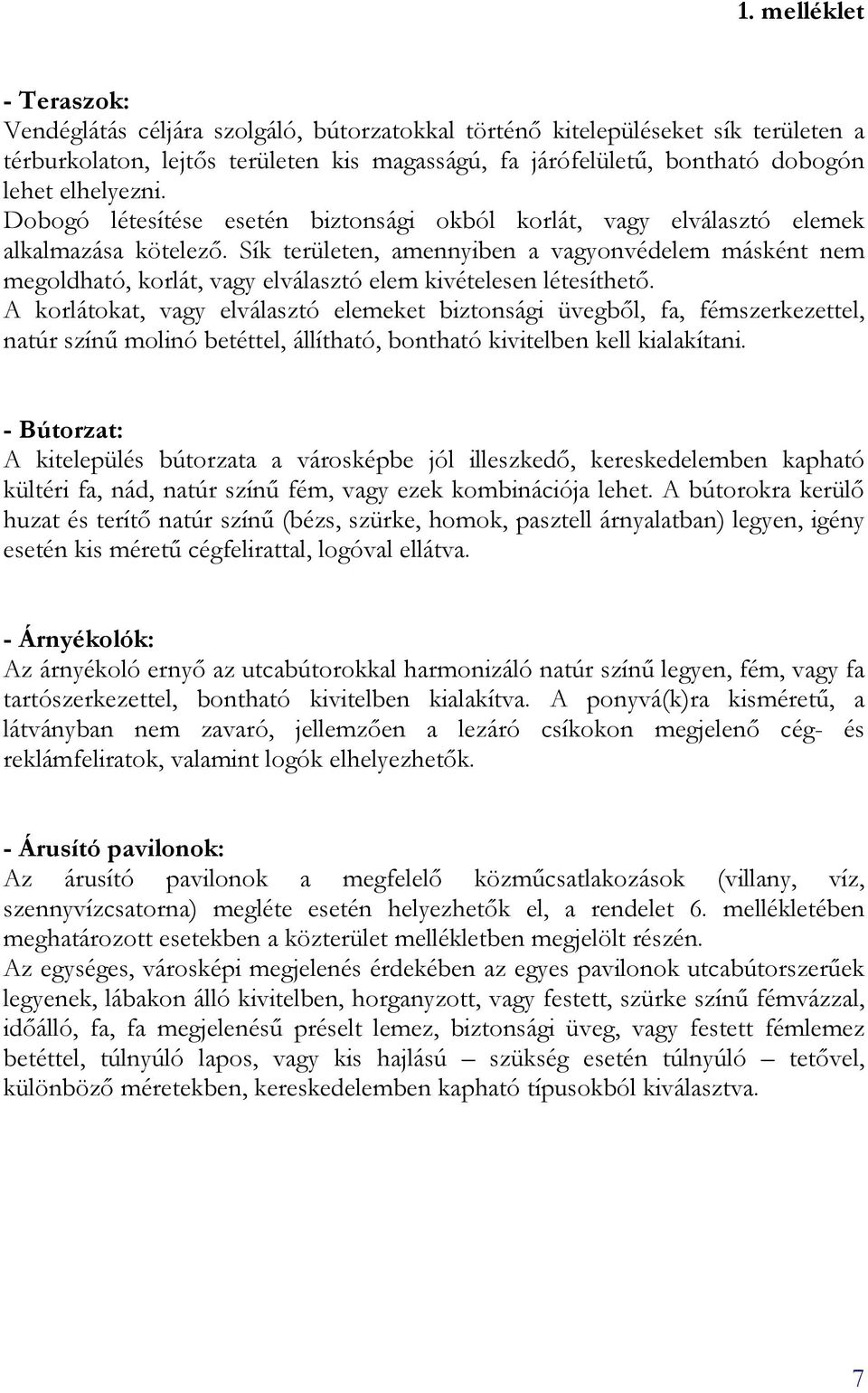 Sík területen, amennyiben a vagyonvédelem másként nem megoldható, korlát, vagy elválasztó elem kivételesen létesíthetı.