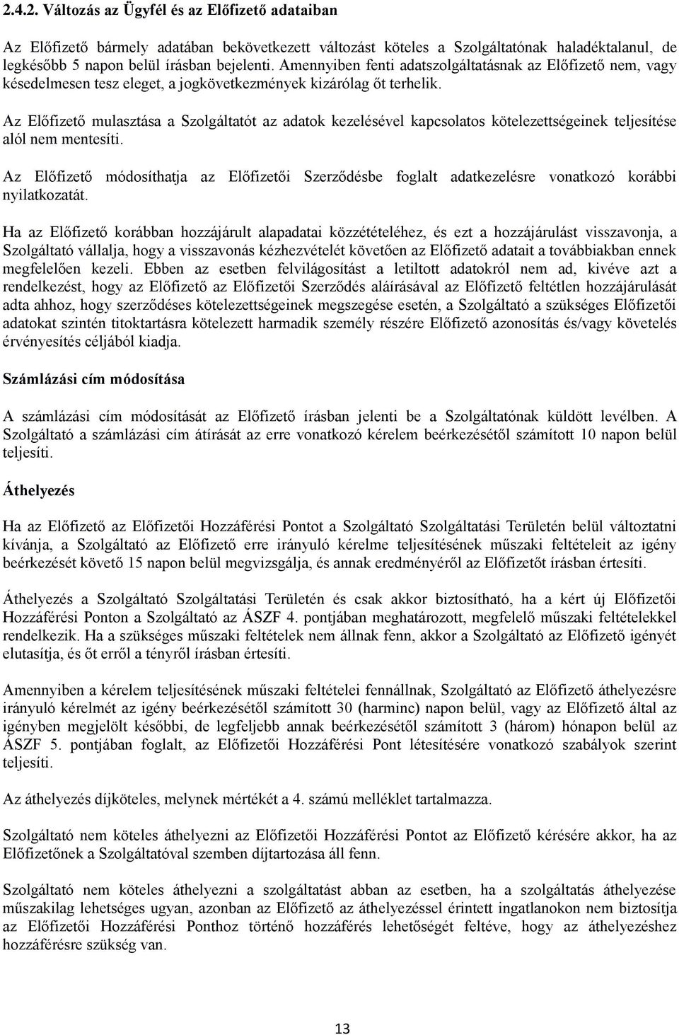 Az Előfizető mulasztása a Szolgáltatót az adatok kezelésével kapcsolatos kötelezettségeinek teljesítése alól nem mentesíti.