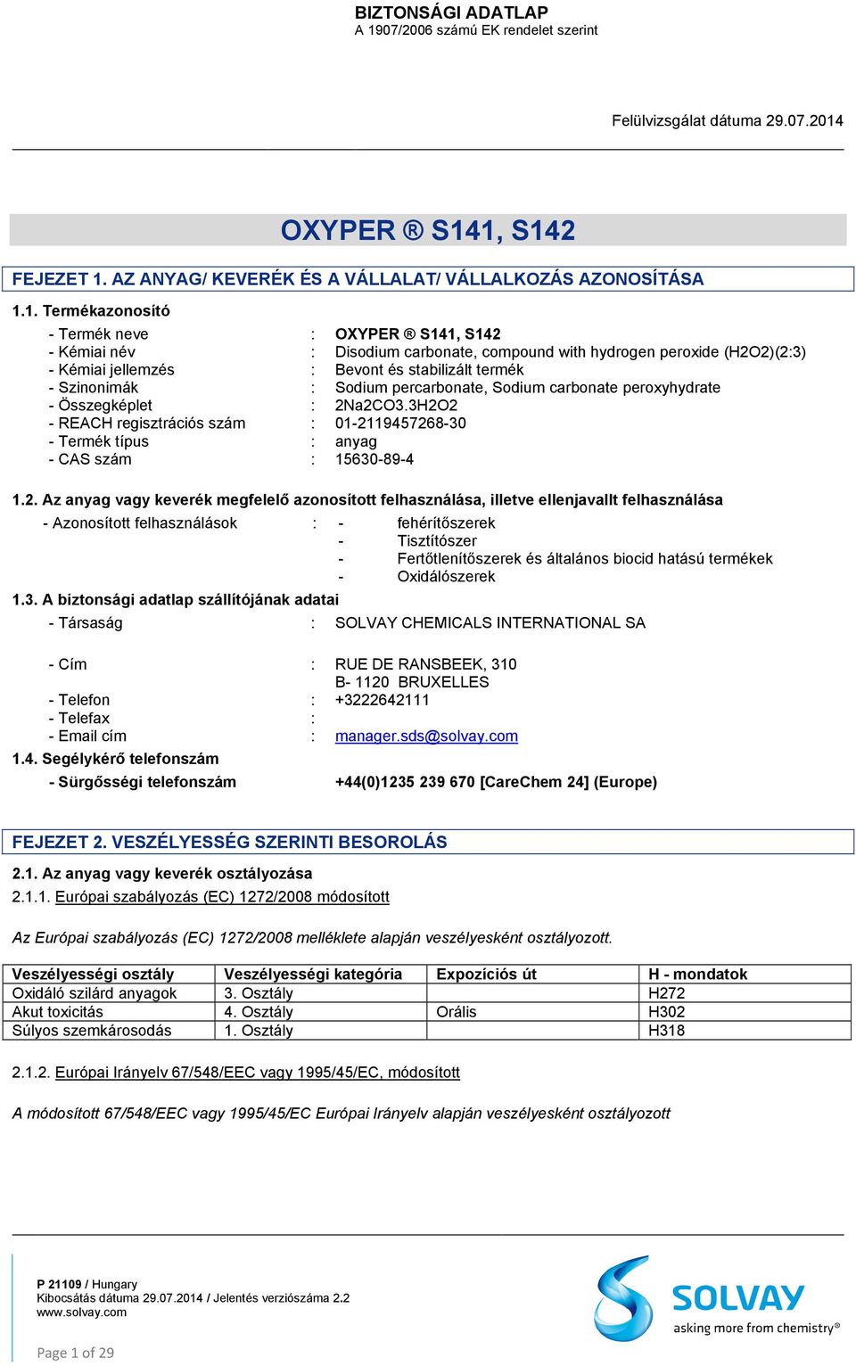 1. Termékazonosító - Termék neve : - Kémiai név : Disodium carbonate, compound with hydrogen peroxide (H2O2)(2:3) - Kémiai jellemzés : Bevont és stabilizált termék - Szinonimák : Sodium percarbonate,