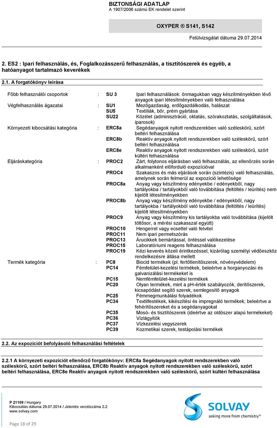 Mezőgazdaság, erdőgazdálkodás, halászat SU5 Textíliák, bőr, prém gyártása SU22 Közélet (adminisztráció, oktatás, szórakoztatás, szolgáltatások, iparosok) Környezeti kibocsátási kategória : ERC8a