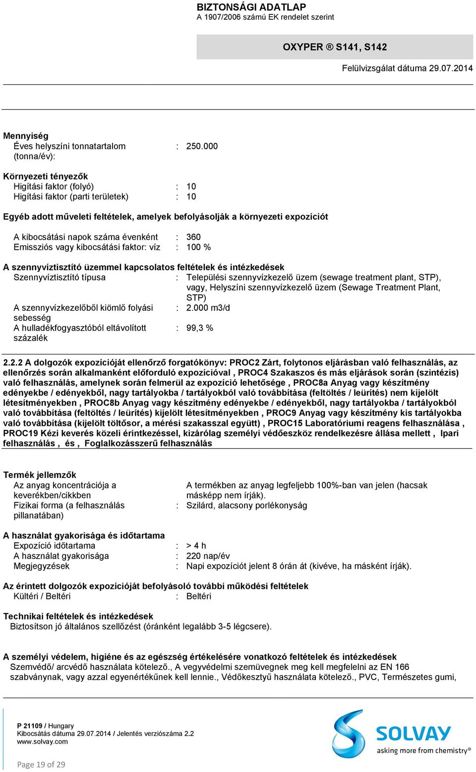 évenként : 360 Emissziós vagy kibocsátási faktor: víz : 100 % A szennyvíztisztító üzemmel kapcsolatos feltételek és intézkedések Szennyvíztisztító típusa : Települési szennyvízkezelő üzem (sewage