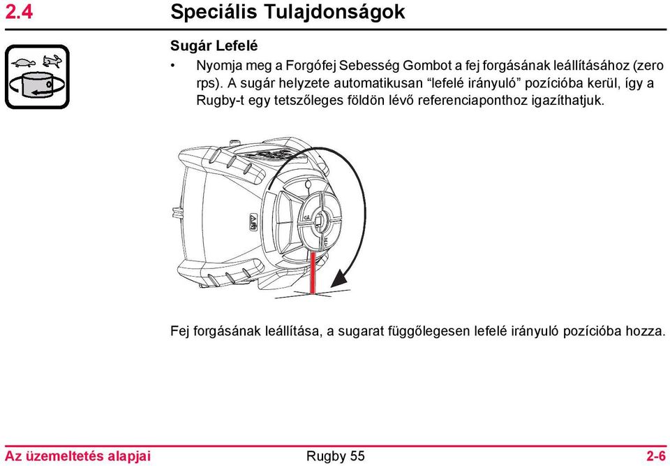 A sugár helyzete automatikusan lefelé irányuló pozícióba kerül, így a Rugby-t egy