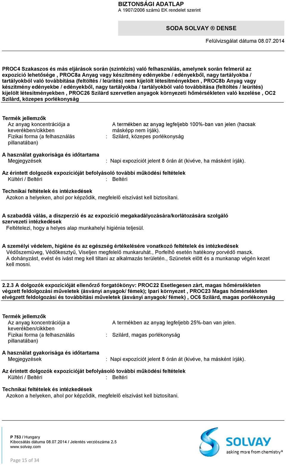 leürítés) kijelölt létesítményekben, PROC26 Szilárd szervetlen anyagok környezeti hőmérsékleten való kezelése, OC2 Szilárd, közepes porlékonyság Fizikai forma (a felhasználás pillanatában) A