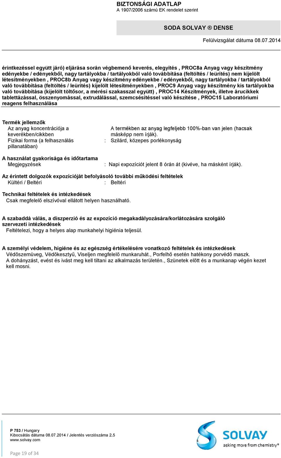 készítmény kis tartályokba való továbbítása (kijelölt töltősor, a mérési szakasszal együtt), PROC14 Készítmények, illetve árucikkek tablettázással, összenyomással, extrudálással, szemcsésítéssel való