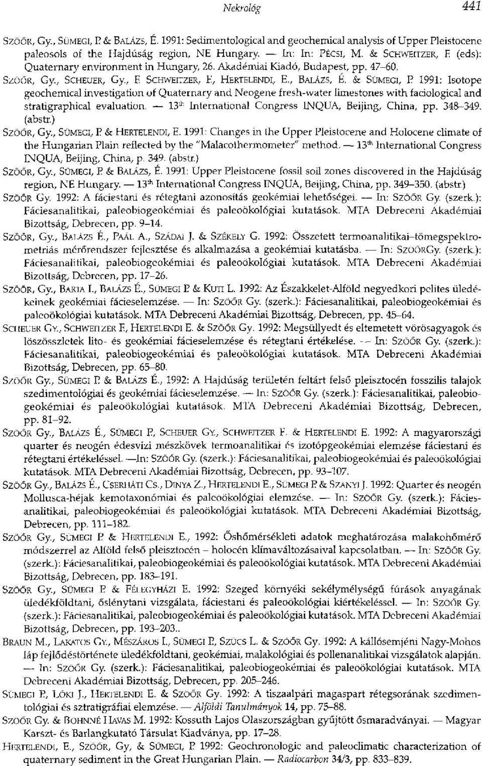 & SÜMEGI, E 1991: Isotope geochemical investigation of Quaternary and Neogene fresh-water limestones with faciological and stratigraphical evaluation.