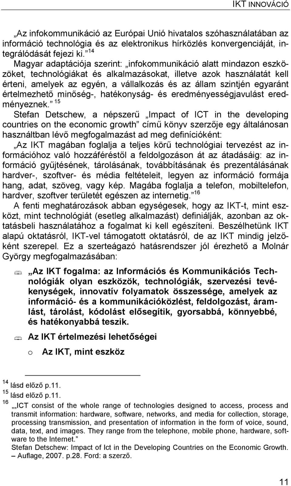 egyaránt értelmezhető minőség-, hatékonyság- és eredményességjavulást eredményeznek.