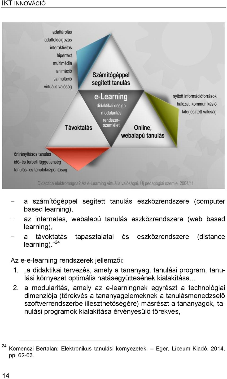 a didaktikai tervezés, amely a tananyag, tanulási program, tanulási környezet optimális hatásegyüttesének kialakítása 2.