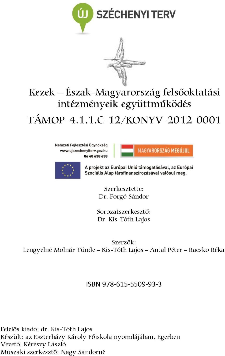Kis-Tóth Lajos Szerzők: Lengyelné Molnár Tünde Kis-Tóth Lajos Antal Péter Racsko Réka ISBN