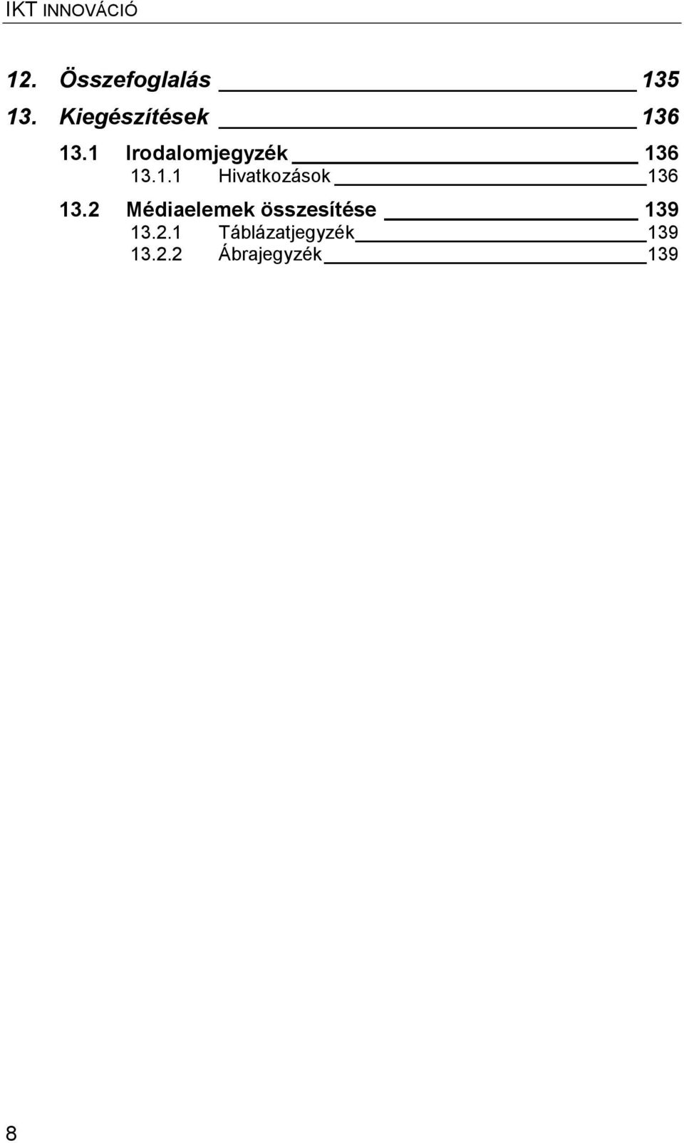 1 Irodalomjegyzék 136 13.1.1 Hivatkozások 136 13.