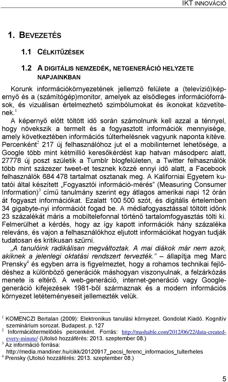vizuálisan értelmezhető szimbólumokat és ikonokat közvetítenek.