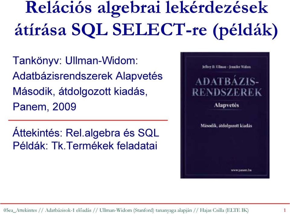 2009 Áttekintés: Rel.algebra és SQL Példák: Tk.