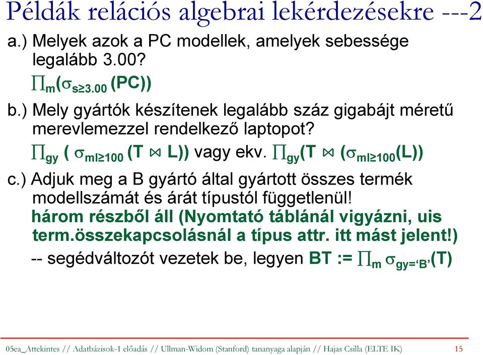 ) Adjuk meg a B gyártó által gyártott összes termék modellszámát és árát típustól függetlenül! három részből áll (Nyomtató táblánál vigyázni, uis term.