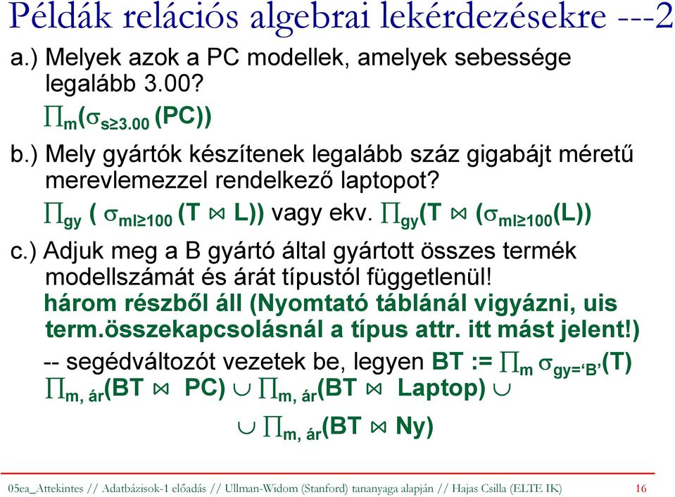 ) Adjuk meg a B gyártó által gyártott összes termék modellszámát és árát típustól függetlenül! három részből áll (Nyomtató táblánál vigyázni, uis term.