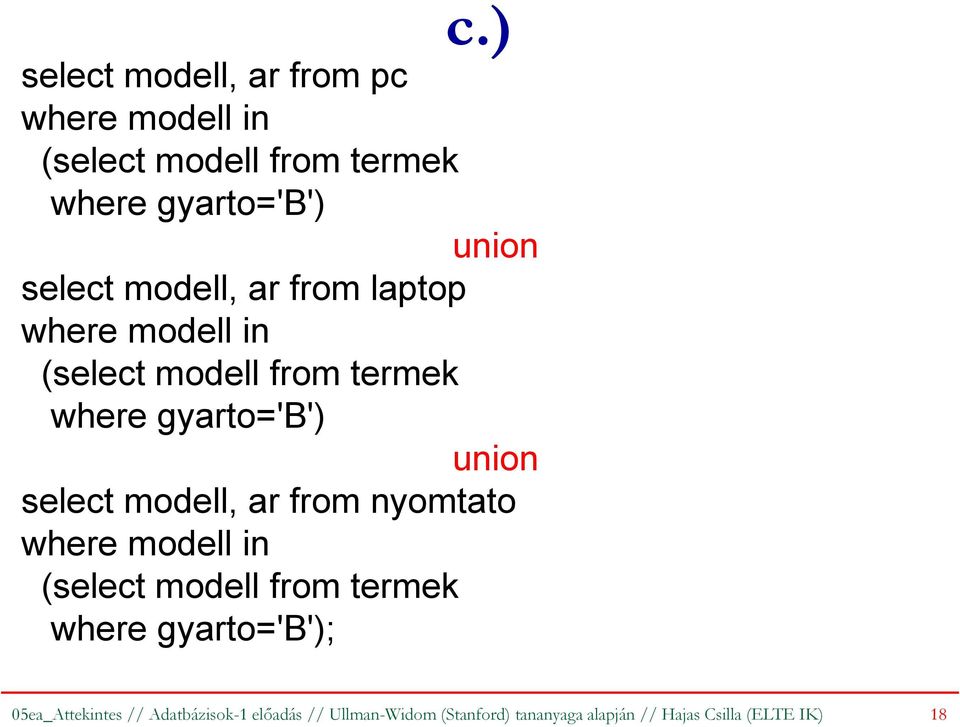 select modell, ar from nyomtato where modell in (select modell from termek where gyarto='b');