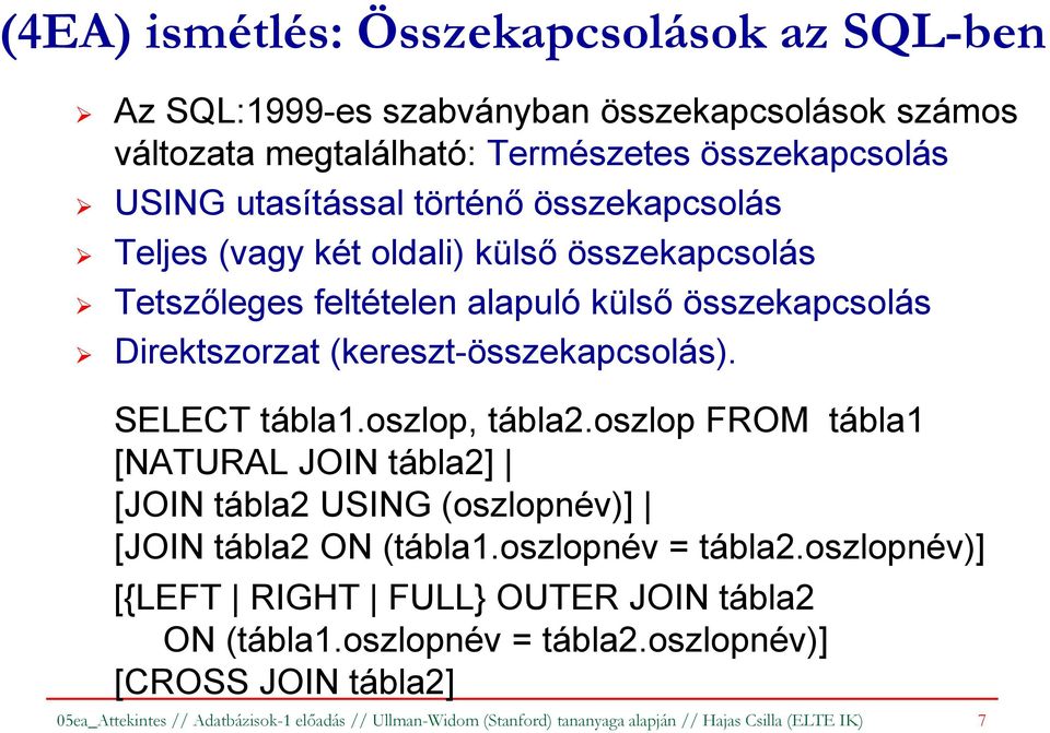 oszlop, tábla2.oszlop FROM tábla1 [NATURAL JOIN tábla2] [JOIN tábla2 USING (oszlopnév)] [JOIN tábla2 ON (tábla1.oszlopnév = tábla2.