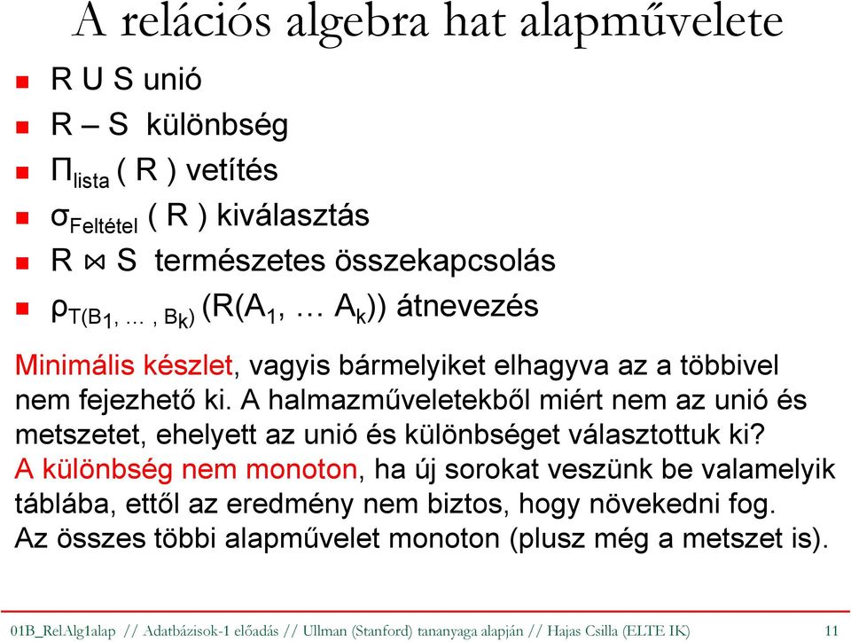 A halmazműveletekből miért nem az unió és metszetet, ehelyett az unió és különbséget választottuk ki?