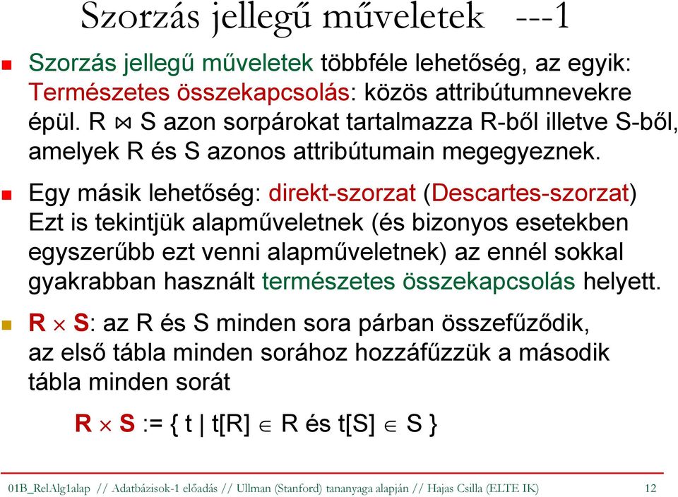 Egy másik lehetőség: direkt-szorzat(descartes-szorzat) Ezt is tekintjük alapműveletnek (és bizonyos esetekben egyszerűbb ezt venni alapműveletnek) az ennél sokkal gyakrabban