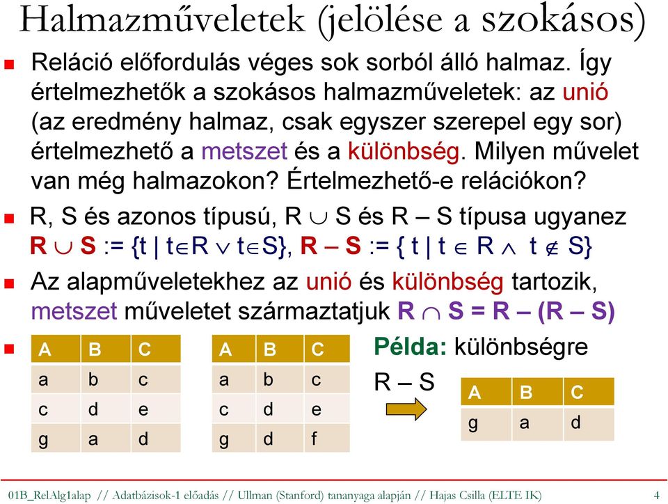 Milyen művelet van még halmazokon? Értelmezhető-e relációkon?