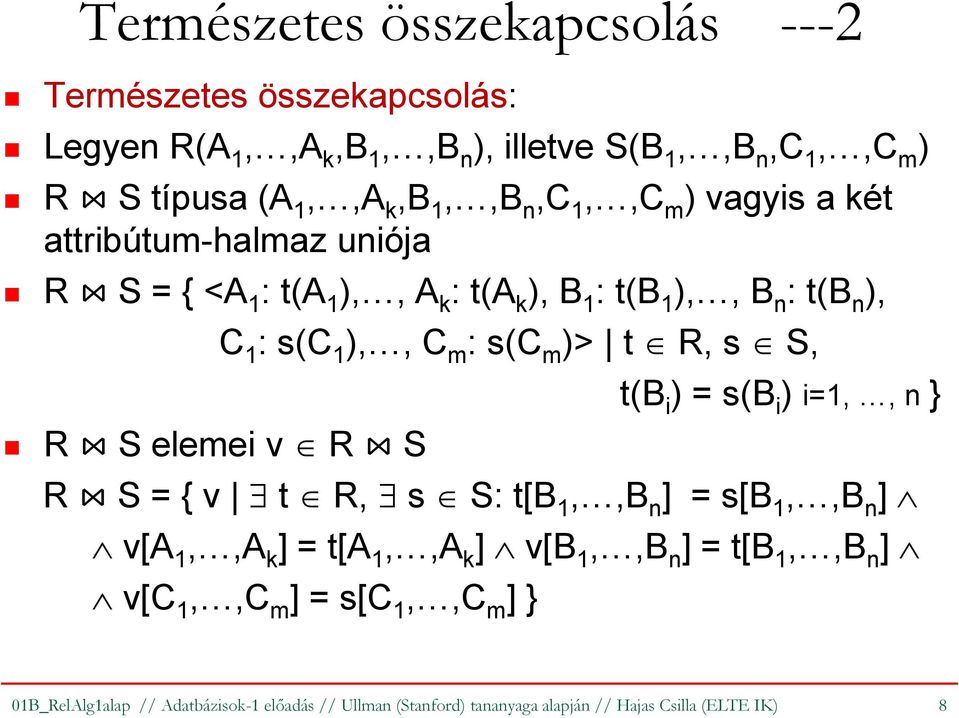 1 ),, C m : s(c m )> t R, s S, t(b i ) = s(b i ) i=1,, n } R S = { v t R, s S: t[b 1,,B n ] = s[b 1,,B n ] v[a 1,,A k ] = t[a 1,,A k ] v[b 1,,B n ] =