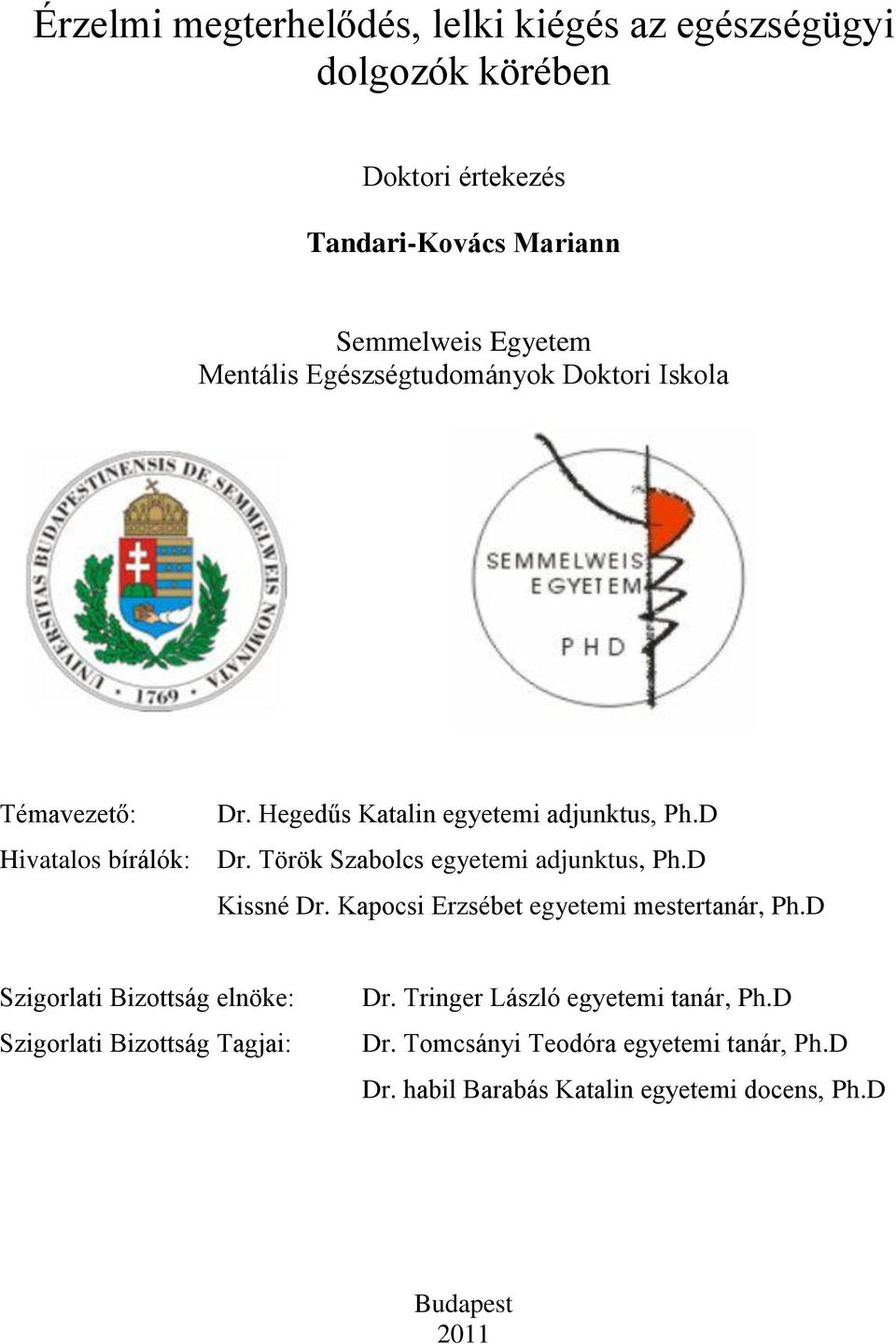 Török Szabolcs egyetemi adjunktus, Ph.D Kissné Dr. Kapocsi Erzsébet egyetemi mestertanár, Ph.