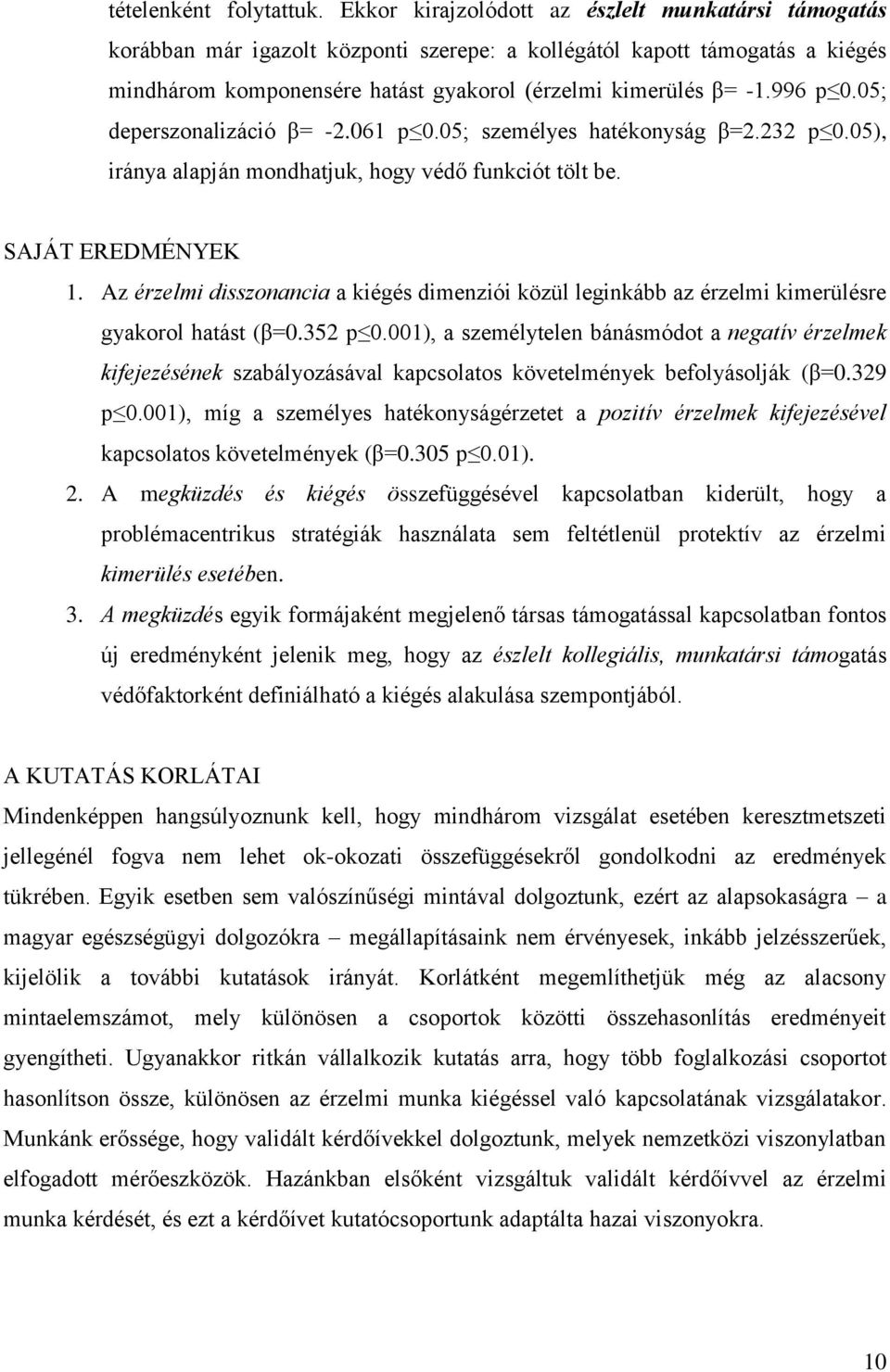 996 p 0.05; deperszonalizáció β= -2.061 p 0.05; személyes hatékonyság β=2.232 p 0.05), iránya alapján mondhatjuk, hogy védő funkciót tölt be. SAJÁT EREDMÉNYEK 1.