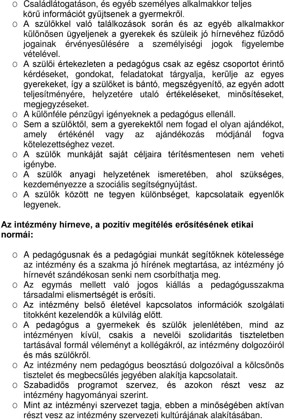 O A szülői értekezleten a pedagógus csak az egész csoportot érintő kérdéseket, gondokat, feladatokat tárgyalja, kerülje az egyes gyerekeket, így a szülőket is bántó, megszégyenítő, az egyén adott