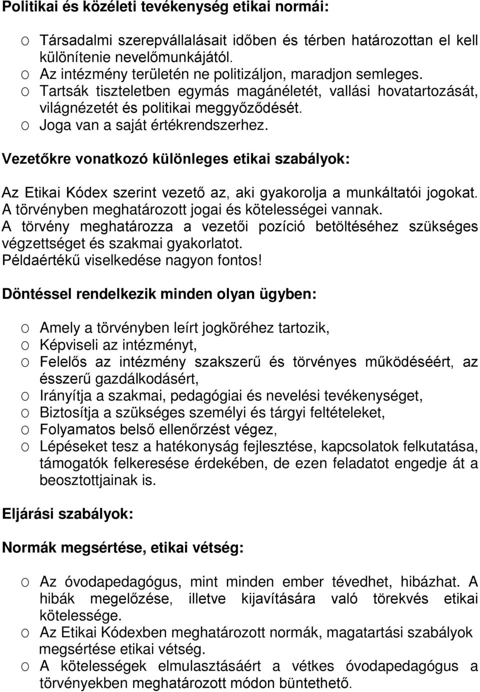 O Joga van a saját értékrendszerhez. Vezetőkre vonatkozó különleges etikai szabályok: Az Etikai Kódex szerint vezető az, aki gyakorolja a munkáltatói jogokat.