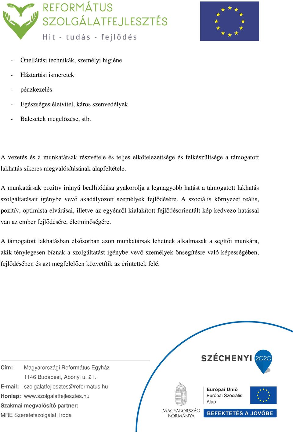 A munkatársak pozitív irányú beállítódása gyakorolja a legnagyobb hatást a támogatott lakhatás szolgáltatásait igénybe vevő akadályozott személyek fejlődésére.