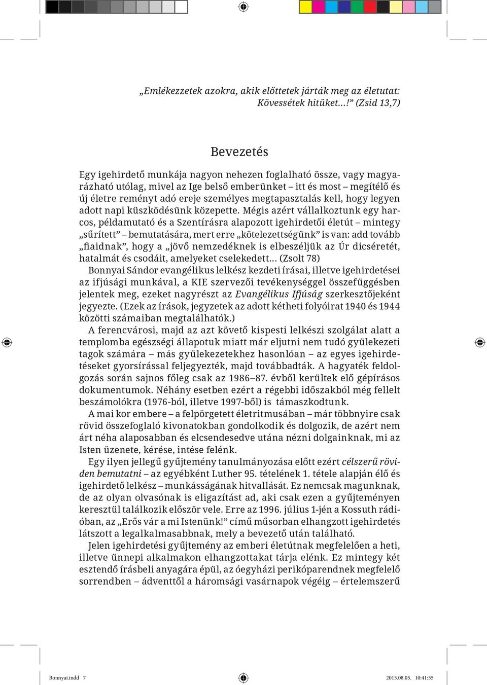 megtapasztalás kell, hogy legyen adott napi küszködésünk közepette.