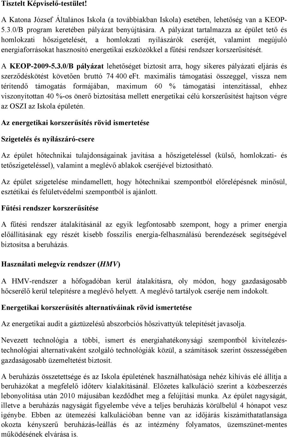 korszerűsítését. A KEOP-2009-5.3.0/B pályázat lehetőséget biztosít arra, hogy sikeres pályázati eljárás és szerződéskötést követően bruttó 74 400 eft.