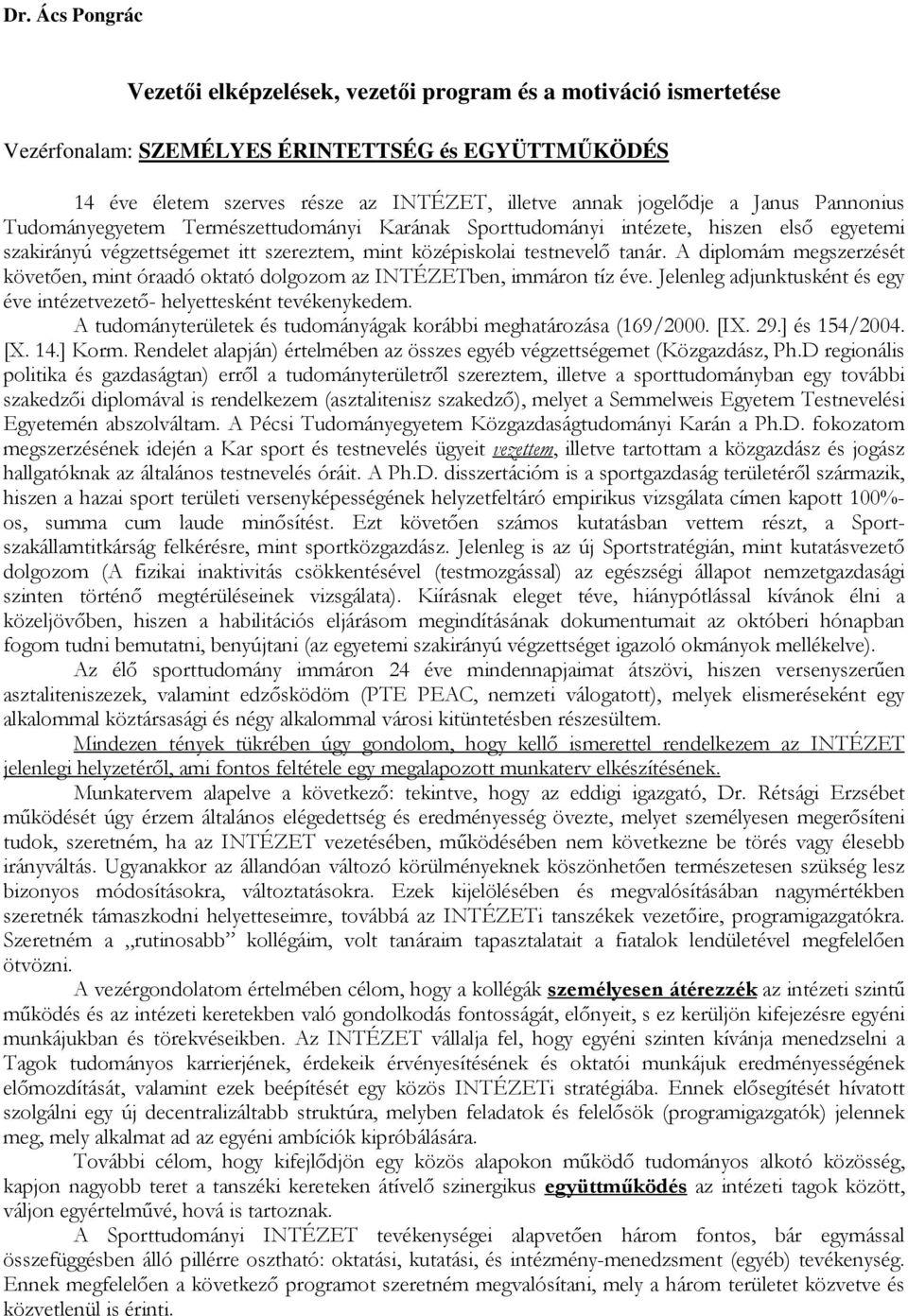 A diplomám megszerzését követıen, mint óraadó oktató dolgozom az INTÉZETben, immáron tíz éve. Jelenleg adjunktusként és egy éve intézetvezetı- helyettesként tevékenykedem.