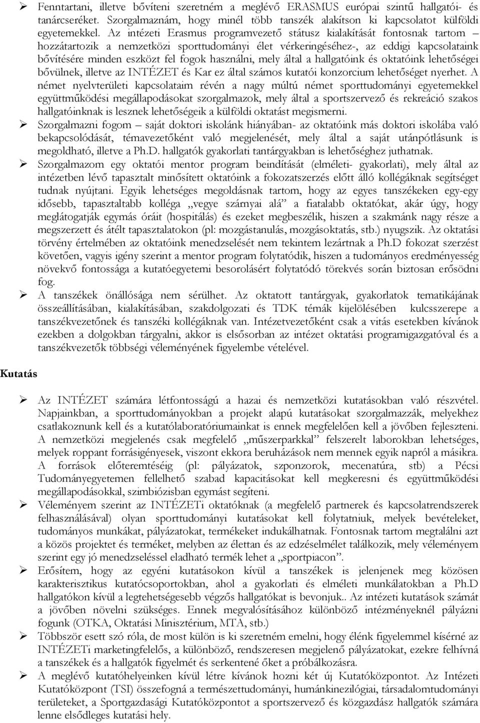 használni, mely által a hallgatóink és oktatóink lehetıségei bıvülnek, illetve az INTÉZET és Kar ez által számos kutatói konzorcium lehetıséget nyerhet.